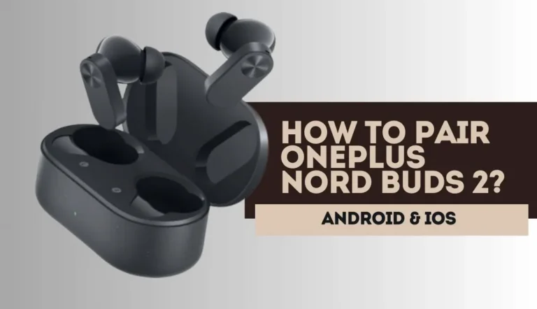 Quick Guide: How To Pair OnePlus Nord Buds 2 with iPhone Or Android Phone How to pair OnePlus Nord Buds 2