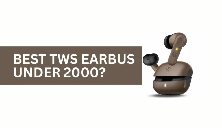 Wireless Earbuds Under 2000: Top 5 To Consider BEST TWS EARBUS UNDER 2000?