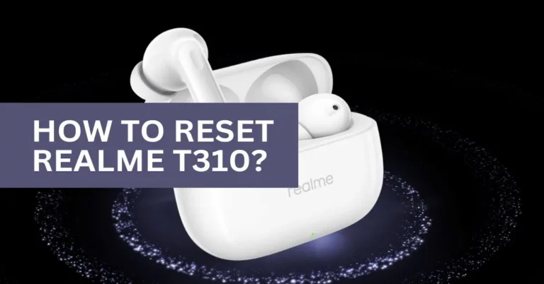 How To Reset Your Realme T310 Earbuds?